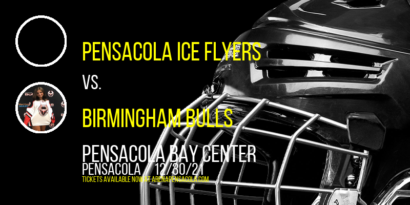 Pensacola Ice Flyers vs. Birmingham Bulls at Pensacola Bay Center