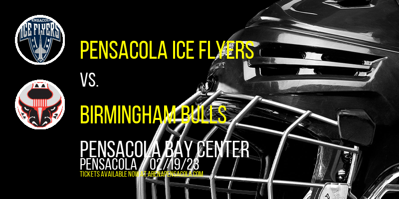 Pensacola Ice Flyers vs. Birmingham Bulls at Pensacola Bay Center