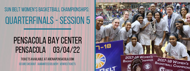 Sun Belt Women's Basketball Championships: Quarterfinals - Session 5 at Pensacola Bay Center