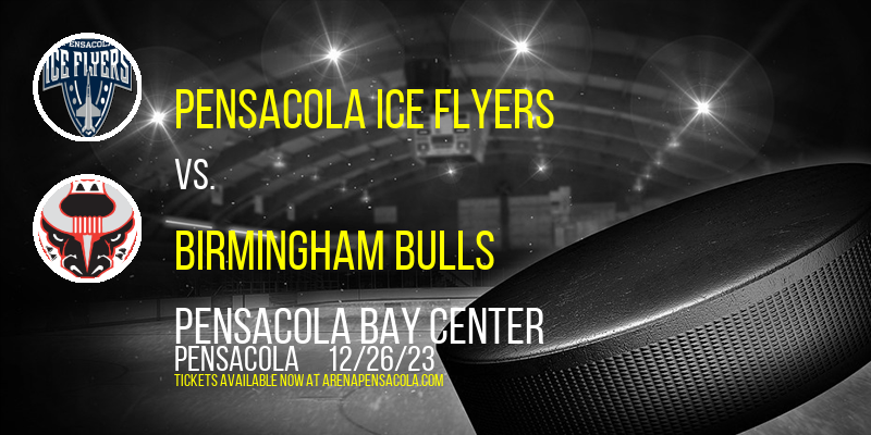 Pensacola Ice Flyers vs. Birmingham Bulls at Pensacola Bay Center